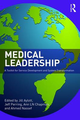 Medical Leadership: A Toolkit for Service Development and System Transformation - Aylott, Jill (Editor), and Perring, Jeff (Editor), and Chapman, Ann (Editor)