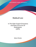 Medical Lore: In the Older English Dramatists and Poets Exclusive of Shakespeare (1895)