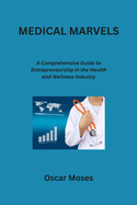 Medical Marvels: A Comprehensive Guide to Entrepreneurship in the Health and Wellness Industry