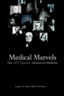 Medical Marvels: The 100 Greatest Advances in Medicine - Straus, Eugene W, and Straus, Alex