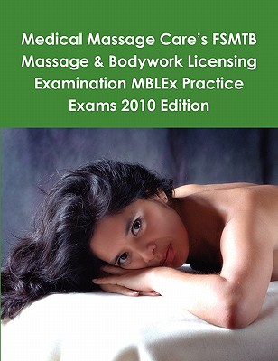 Medical Massage Care's FSMTB Massage & Bodywork Licensing Examination MBLEx Practice Exams 2010 Edition - McCaulay, Philip Martin