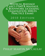 Medical Massage Care's FSMTB Massage & Bodywork Licensing Examination MBLEx Practice Exams: 2010 Edition