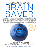 Medical Medium Brain Saver: Answers to Brain Inflammation, Mental Health, Ocd, Brain Fog, Neurological Symptoms, Addiction, Anxiety, Depression, Heavy Metals, Epstein-Barr Virus