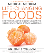 Medical Medium Life-Changing Foods Expanded Edition: Save Yourself & Your Loved Ones with Fruits, Leafy Greens, Herbs, Wild Foods & Vegetables