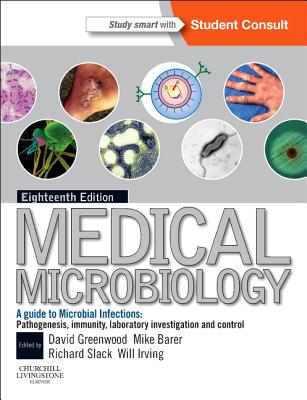 Medical Microbiology: With Studentconsult Online Access - Greenwood, David, BSC, PhD, Dsc (Editor), and Slack, Richard C B, Ma, MB (Editor), and Barer, Michael R, PhD (Editor)