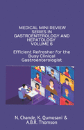 Medical Mini Review Series in Gastroenterology and Hepatology Volume 6: Efficient Refresher for the Busy Clinical Gastroenterologist