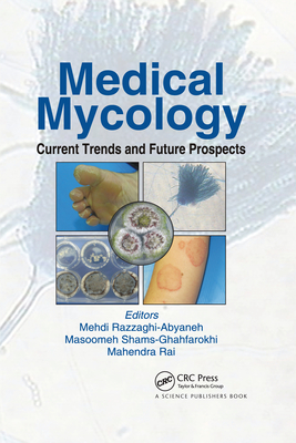 Medical Mycology: Current Trends and Future Prospects - Razzaghi-Abyaneh, Mehdi (Editor), and Shams-Ghahfarokhi, Masoomeh (Editor), and Rai, Mahendra (Editor)