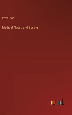 Medical Notes and Essays - Eade, Peter