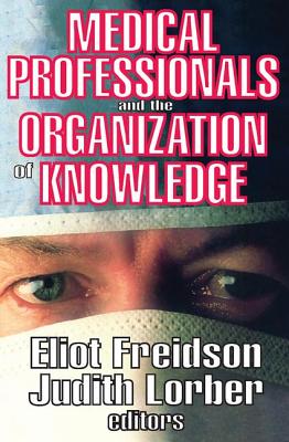 Medical Professionals and the Organization of Knowledge - Freidson, Eliot, and Lorber, Judith