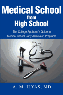 Medical School from High School: The College Applicant's Guide to Medical School Early Admission Programs