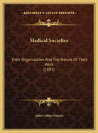 Medical Societies: Their Organization and the Nature of Their Work (1881)