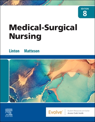 Medical-Surgical Nursing - Linton, Adrianne Dill, Bsn, MN, PhD, RN, Faan, and Matteson, Mary Ann, PhD, RN, Faan