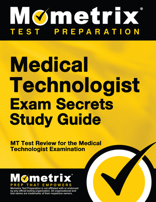 Medical Technologist Exam Secrets Study Guide: MT Test Review for the Medical Technologist Examination - Mometrix Medical Laboratory Certification Test Team (Editor)