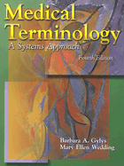 Medical Terminology: A Systems Approach - Gylys, Barbara A., MeD, CMA-A, and Wedding, Mary Ellen, Med, MT(Ascp), CMA, Cpc