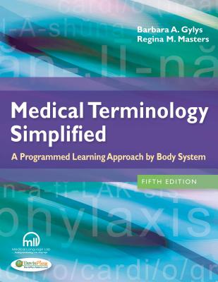 Medical Terminology Simplified: A Programmed Learning Approach by Body System - Gylys, Barbara A, Bs, Med, Cma-A, and Masters, Regina M, Bsn, Med, RN