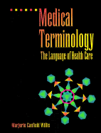 Medical Terminology: The Language of Health Care - Willis, Margorie C, and Willis, Marjorie Canfield, Cma-AC