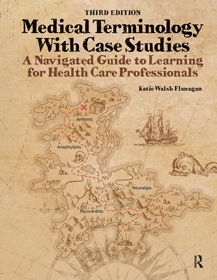 Medical Terminology with Case Studies: A Navigated Guide to Learning for Health Care Professionals - Walsh Flanagan, Katie, Edd, Atc