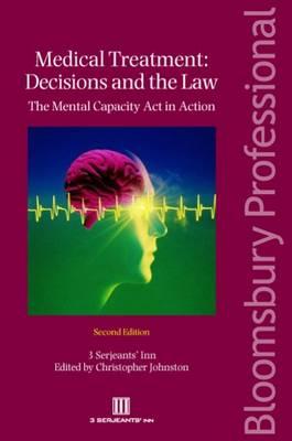 Medical Treatment: Decisions and the Law: The Mental Capacity ACT in Action (Second Edition) - Johnston, Christopher, and Francis, Robert, Dr., and Berry, James, Sir