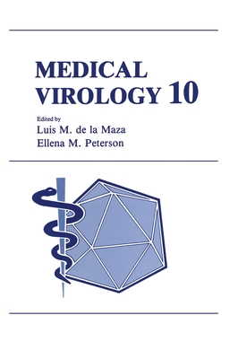 Medical Virology, Volume 10 - International Symposium on Medical Virology 10th 1990, and Peterson, E M (Editor), and De La Maza, Luis M (Editor)