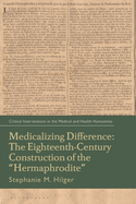 Medicalizing Difference: The Eighteenth-Century Construction of the "Hermaphrodite"