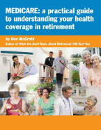Medicare: A Practical Guide to Understanding Your Health Coverage