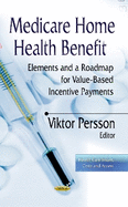 Medicare Home Health Benefit: Elements & a Roadmap for Value-Based Incentive Payments