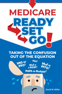 Medicare Ready-Set-Go!: Taking the confusion out of the equation