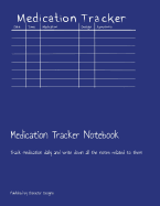 Medication Tracker Notebook: Track medication daily and write down all the notes related to them