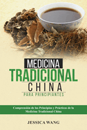 Medicina Tradicional China para Principiantes: Comprensi?n de Los Principios Y Prcticas de la Medicina Tradicional China