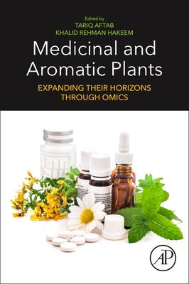 Medicinal and Aromatic Plants: Expanding their Horizons through Omics - Aftab, Tariq (Editor), and Hakeem, Khalid Rehman (Editor)