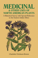 Medicinal and Other Uses of North American Plants: A Historical Survey with Special Reference to the Eastern Indian Tribes