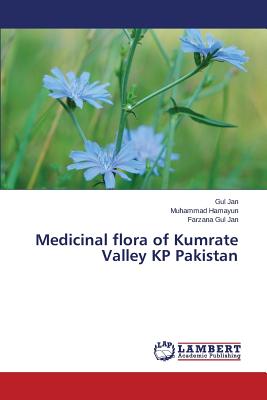 Medicinal flora of Kumrate Valley KP Pakistan - Jan Gul, and Hamayun Muhammad, and Gul Jan Farzana