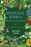 Medicinal Herbs of Western Canada: A Pictorial Manual