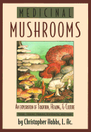 Medicinal Mushrooms: An Exploration of Tradition, Healing and Culture - Hobbs, Christopher