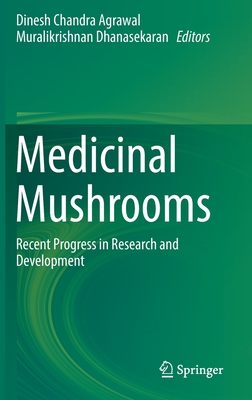 Medicinal Mushrooms: Recent Progress in Research and Development - Agrawal, Dinesh Chandra (Editor), and Dhanasekaran, Muralikrishnan (Editor)