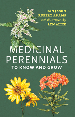 Medicinal Perennials to Know and Grow - Jason, Dan, and Adams, Rupert