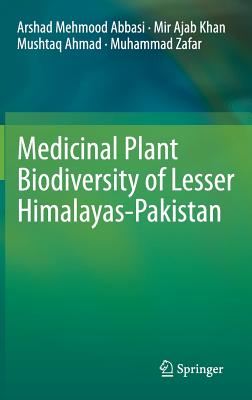 Medicinal Plant Biodiversity of Lesser Himalayas-Pakistan - Abbasi, Arshad Mehmood, and Khan, Mir Ajab, Dr., and Ahmad, Mushtaq