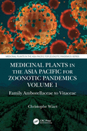 Medicinal Plants in the Asia Pacific for Zoonotic Pandemics, Volume 1: Family Amborellaceae to Vitaceae