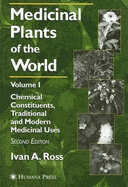 Medicinal Plants of the World: Chemical Constituents, Traditional and Modern Medicinal Uses - Ross, Ivan A.