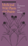 Medicinal Wild Plants of the Prairie: An Ethnobotanical Guide