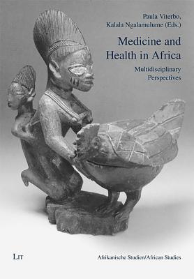 Medicine and Health in Africa: Multidisciplinary Perspectives Volume 28 - Viterbo, Paula (Editor), and Ngalamulume, Kalala (Editor)