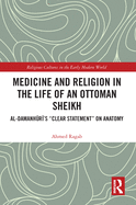Medicine and Religion in the Life of an Ottoman Sheikh: Al-Damanhuri's "clear statement" on anatomy