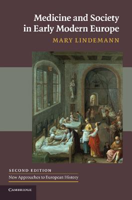 Medicine and Society in Early Modern Europe - Lindemann, Mary