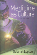 Medicine as Culture: Illness, Disease and the Body in Western Societies - Lupton, Deborah, Professor