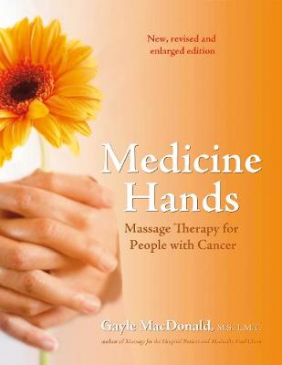 Medicine Hands: Massage Therapy for People with Cancer - MacDonald, Gayle, MS, Lmt