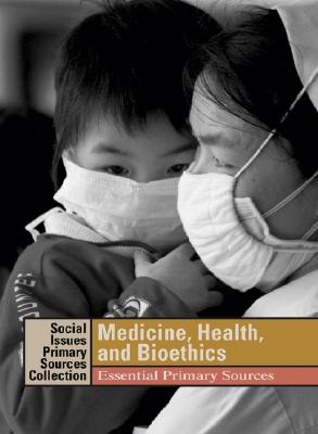 Medicine, Health, and Bioethics: Essential Primary Sources - Lerner, K Lee (Editor), and Lerner, Brenda Wilmoth (Editor)