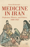 Medicine in Iran: Profession, Practice and Politics, 1800-1925