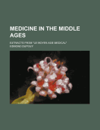 Medicine In The Middle Ages: Extracts From "le Moyen Age Medical"