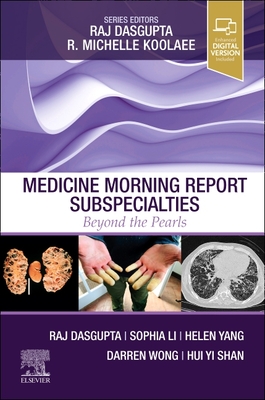 Medicine Morning Report Subspecialties: Beyond the Pearls - Dasgupta, Raj, MD, FACP, FCCP, and Li, Sophia, and Wong, Darren W.