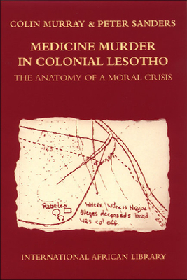Medicine Murder in Colonial Lesotho: The Anatomy of a Moral Crisis - Murray, Colin, and Sanders, Peter